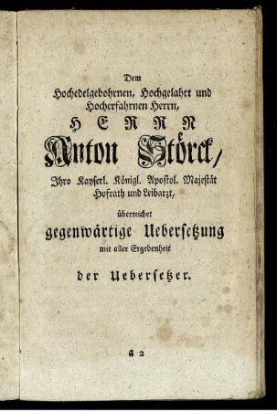 Dem Hochedelgebohren, Hochgelahrt und Hocherfahrnen Herrn Herrn Anton Störck, ... überreicht ... der Übersetzer.