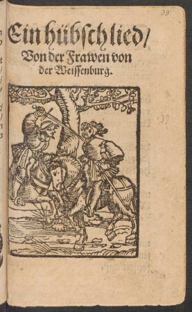 Ein hübsch lied/|| Von der Frawen von || der Weissenburg.||