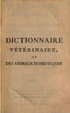 Dictionnaire Vétérinaire, Et Des Animaux Domestiques : Contenant leurs mœurs, leurs caractères, leurs descriptions anatomiques .... Tome Quatrieme