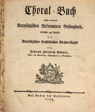 Choral-Buch zum neuen Kurpfälzischen Reformirten Gesangbuch