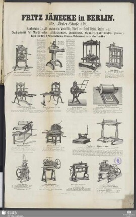 Fritz Jänecke in Berlin. Maschinen-Anstalt, mechanische Werkstätte, Fabrik von Schriftkästen, Realen etc. etc. Fachgeschäft für Buchdrucker, Lithographen, Buchbinder, Couvert-Fabrikanten, Liniirer. Lager von Buch- & Steindruckfarben, Firnissen, Walzenmasse, sowie aller Utensilien