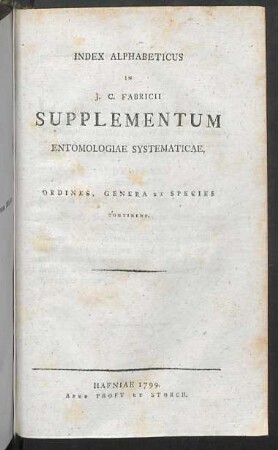Index in suppl.: Index Alphabeticus In J. C. Fabricii Supplementum Entomologiae Systematicae, Ordines, Genera Et Species Continens