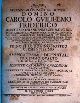 Serenissimo Principi Ac Domino, Domino Carolo Gvilielmo Friderico, Marggrafio Brandenbvrgensi ... De Avspicatissimo Die Natali Tricesimo Qvarto ... Illvstre Carolinvm Onoldinvm Gratvlabitvr Interprete ... Christoph. Henrico Murr ... ad Qvem ... Invito. Praemissa De Archidiaconis Commentatione