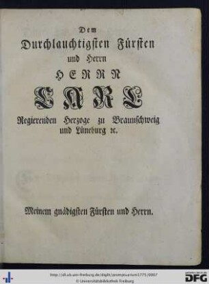 Dem Durchlauchtigsten Fürsten und Herrn Herrn Carl Regierenden Herzoge zu Braunschweig und Lüneburg etc.