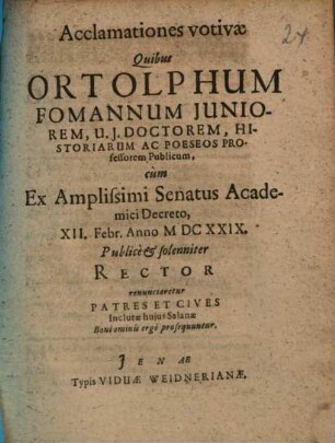 Acclamationes Votivae Quibus Ortolphum Fomannum Iuniorem ... cum ... Rector renunciaretur Patres Et Cives Inclutae huius Salanae ... prosequuntur