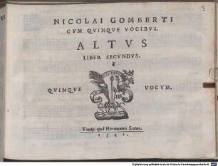 NICOLAI GOMBERTI, MVSICI SOLERTISSIMI, MOTECTORVM QVINQVE VOCVM, Maximo studio in lucem editorum LIBER SECVNDVS. QVINQVE VOCVM
