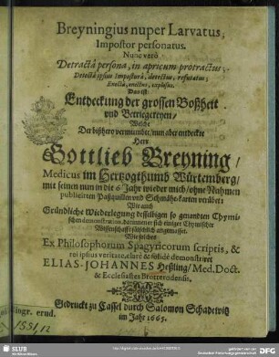 Breyningius nuper Larvatus; Impostor personatus. Nunc vero Detracta persona, in apricum protractus; Detecta ipsius Impostura, detectus, refutatus; Enecta, enectus, explosus : Das ist: Entdeckung der grossen Boßheit und Betriegereyen, Welche Der bißhero vermumbte, nun aber entdeckte Herr Gottlieb Breyning ... verübet: Wie auch Gründliche Wiederlegung desselbigen ...