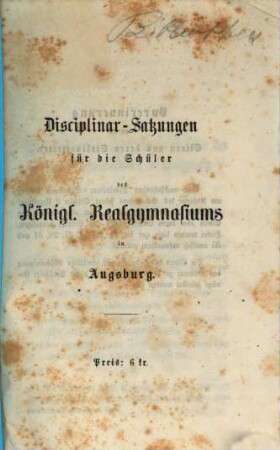 Disciplinar-Satzungen für die Schüler des Königl. Realgymnasiums in Augsburg