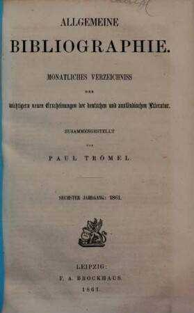 Allgemeine Bibliographie : monatliches Verzeichnis der wichtigeren neuen Erscheinungen der deutschen und ausländischen Literatur, 1861