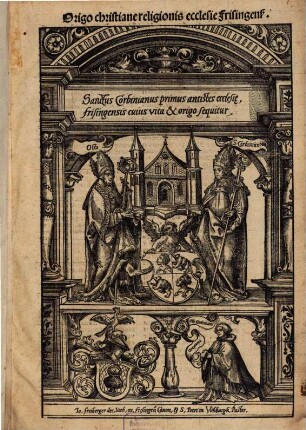 Origo christiane religionis ecclesie Frisingens[is] : Sanctus Corbinianus primus antistes ecclesi[sa]e, frisingensis cuius vita & origo sequitur