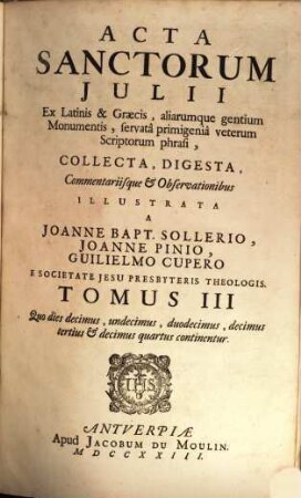 Acta Sanctorvm : Quotquot toto orbe coluntur, vel à Catholicis Scriptoribus celebrantur, [7,]3. Iulius ; T 3, Quo dies decimus undecimus, duodecimus, decimus tertius & decimus quartus continentur