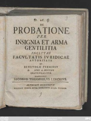 De Probatione Per Insignia Et Arma Gentilitia Inclytae Facvltatis Ivridicae Avtoritate Et Benevolo Permissv D. Ivnii A. MDCCXVI Inavgvraliter Dispvtabit Iacobvs Theophilvs Linckivs.
