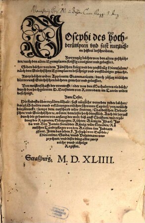 Josephi des hochberümpten vnd fast nutzlichen histori beschreibers. Zweyntzig bücher von den alten geschichten ... : corrigiert vnd gebessert. Siben bücher von dem Jüdischen krieg ... Zwey bücher wider Appionem Grammaticum ... gemehrt vnd gebessert. Von meisterschafft der vernunfft ... durch ... D. Erasmum von Roterodam im Latein wider besichtigt. ...
