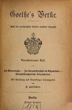 Goethe's Werke : nach den vorzüglichsten Quellen ..., 34. Zur Meteorologie. Zur Naturwissenschaft im Allgemeinen. Naturwissenschaftliche Einzelheiten
