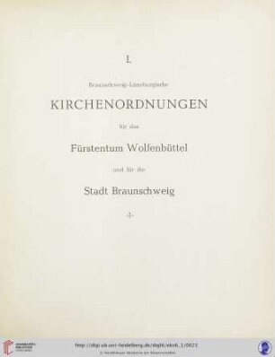 I. Braunschweig-Lüneburgische Kirchenordnungen: für das Fürstentum Wolfenbüttel und für die Stadt Braunschweig
