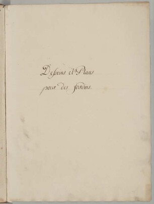 "Desseins et Plans pour des jardins." : Titelblatt, 18. Jh. Tinte/Papier. 45,3 x 33,4 cm. Bez.: "Desseins et Plans pour des jardins."