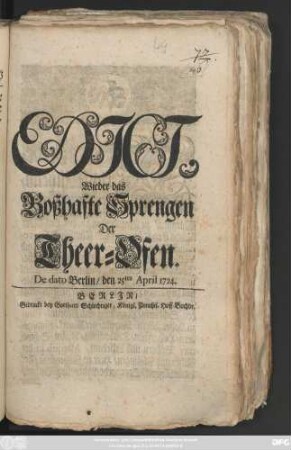 Edict, Wieder das Boßhafte Sprengen Der Theer-Ofen : De dato Berlin, den 25ten April 1724.