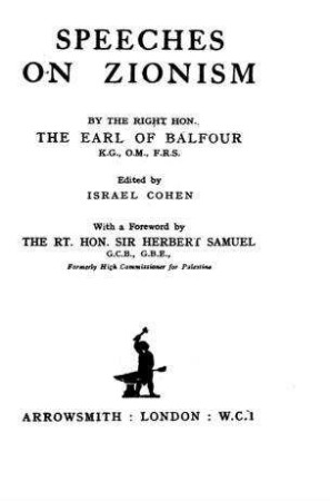 Speeches on Zionism / by Earl of Balfour. Ed. by Israel Cohen. With a foreword by Sir Herbert Samuel