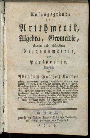 Anfangsgründe der Arithmetik, Algebra, Geometrie, ebenen und sphärischen Trigonometrie, und Perspectiv