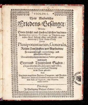 [Bd. 5]: Violin: I. Theils Musicalischer Friedens-Gesänger : Welche ... bey denen Friedens-Executions-Tractaten/ zu Nürnberg angewesten/ Keys: Königl: Chur: und Fürstl: auch anderer deß H. Röm: Reichs Stände Herren Plenipotentiarien, Generaln, Räthen/ Pottschafften/ und Abgesandten ... Von underschiedlichen berümbten Poeten gedichtet