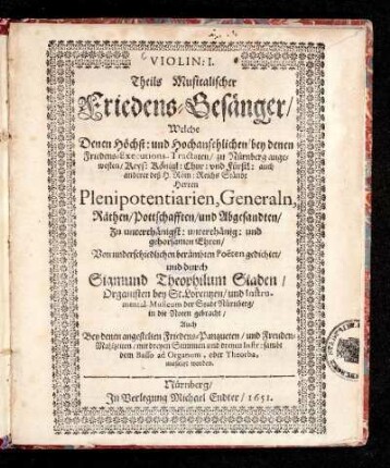 [Bd. 5]: Violin: I. Theils Musicalischer Friedens-Gesänger : Welche ... bey denen Friedens-Executions-Tractaten/ zu Nürnberg angewesten/ Keys: Königl: Chur: und Fürstl: auch anderer deß H. Röm: Reichs Stände Herren Plenipotentiarien, Generaln, Räthen/ Pottschafften/ und Abgesandten ... Von underschiedlichen berümbten Poeten gedichtet