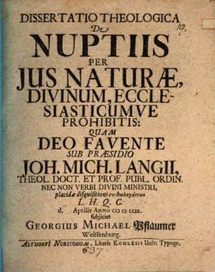 Dissertatio theologica de nuptiis per jus naturae, divinum, ecclesiasticumve prohibitis