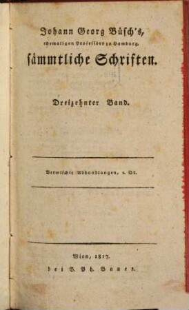 Johann Georg Büsch's sämtliche Schriften, Dreizehnter Band. Vermischte Abhandlungen, 1. Bd.