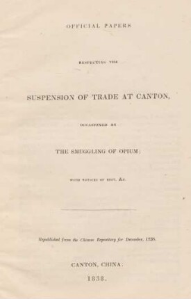 Official papers respecting the suspension of trade at Canton, occasioned by the smuggling of opium : with notices of riot, &c.