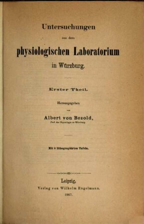 Untersuchungen aus dem physiologischen Laboratorium in Würzburg : Herausgegeben von Albert von Bezold, (von Heft 3 an von) Richard Gscheidlen. 1