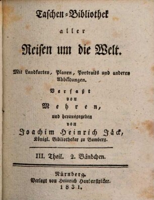 Taschenbibliothek der wichtigsten und interessantesten See- und Landreisen : von d. Erfindung d. Buchdruckerkunst bis auf unsere Zeiten. 65, 65. 1831