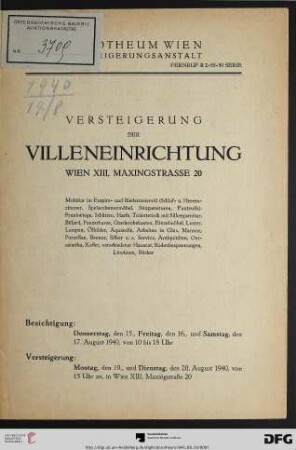 Versteigerung der Villeneinrichtung, Wien XIII, Maxingstrasse 20 : Mobiliar im Empire- und Biedermeierstil ..., Prunkwiege, Schlitten, Harfe, Toilettentisch mit Silbergarnitur, Billard, Panzerkasse, Garderobekasten, Einzelmöbel, Luster ... ; Versteigerung: Montag, den 19., und Dienstag, den 20. August 1940
