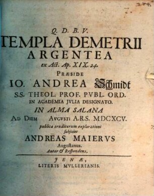 Templa Demetrii argentea, ex Act. Ap. XIX. 24.