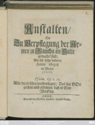 Anstalten/ Die Zu Verpflegung der Armen zu Glaucha an Halle gemachet sind: Wie sich solche befinden Anno 1698/ im Monat Iulio