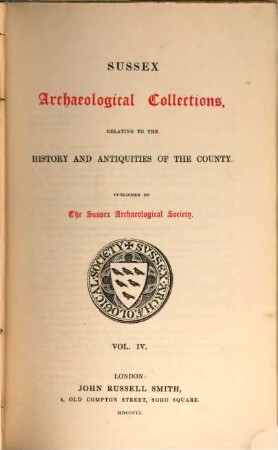 Sussex archaeological collections,illustrating the history and antiquities of the county : Published by the Sussex Archaeological Society, 4