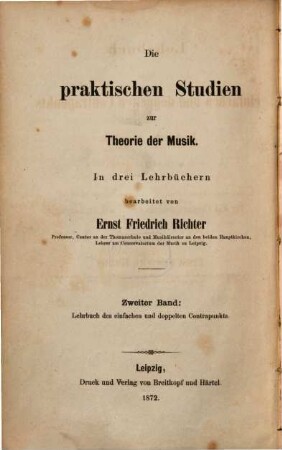 Lehrbuch des einfachen & doppelten Contrapunkts : Praktische Anleitung zu dem Studium desselben zunächst für das Conservatorium der Musik in Leipzig. Ist der 2te Band der "Praktischen Studien zur Theorie der Musik" desselben Verfassers