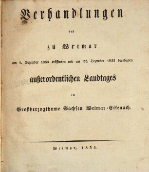 Verhandlungen des ... Landtags und der Gebietsvertretung von Sachsen-Weimar-Eisenach. Außerordentlicher Landtag. Protokolle, 1833, 1. - 22. Dez.