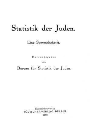 Statistik der Juden : eine Sammelschrift / hrsg. vom Bureau f. Statistik d. Juden