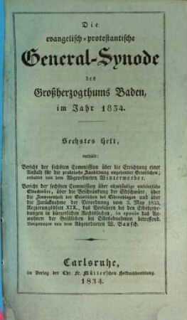 Die evangelisch-protestantische General-Synode des Großherzogthums Baden im Jahr 1834. 6 : enthält Bericht der sechsten Commission über die Errichtung einer Anstalt für die praktische Ausbildung angehender Geistlichen, ...