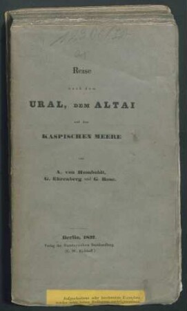 Mineralogisch-geognostische Reise nach dem Ural, dem Altai und dem Kaspischen Meere / von Gustav Rose. 1. Bd: Reise nach dem nördlichen Ural und dem Altai