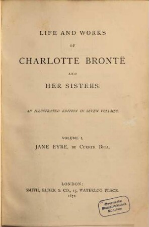 Life and Works of Charlotte Brontë and her Sisters : An illustrated Edition in 7 Volumes. I
