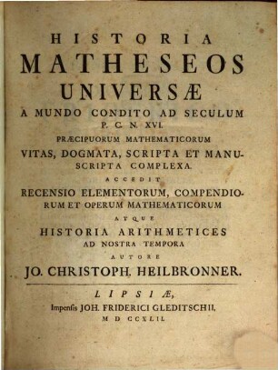 Historia Matheseos Universae : A Mundo Condito Ad Seculum P.C.N. XVI Praecipuorum Mathematicorum Vitas, Dogmata, Scripta Et Manuscripta Complexa