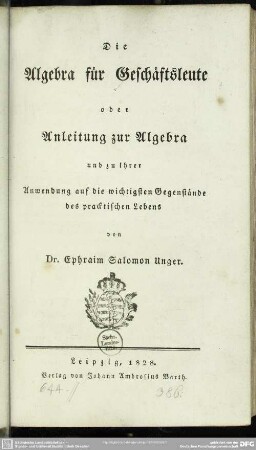 Die Algebra für Geschäftsleute oder Anleitung zur Algebra und zu ihrer Anwendung auf die wichtigsten Gegenstände des pracktischen Lebens