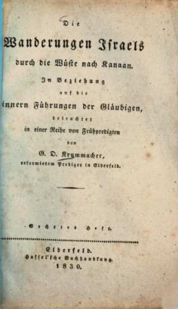 Die Wanderungen Israels durch die Wüste nach Kanaan : in Beziehung auf die innern Führungen der Gläubigen. 6. (1830). - 67 S.