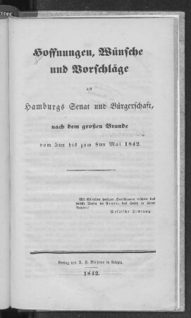 Hoffnungen, Wünsche und Vorschläge an Hamburgs Senat und Bürgerschaft nach dem Großen Brande vom 5ten bis zum 8ten Mai 1842
