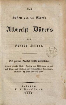 Das Leben und die Werke Albrecht Dürer's, Des zweyten Bandes dritte Abtheilung. Dürer's gedruckte Werke, Schriften mit Abbildungen von und nach Dürer, mit historischen und bibliographischen Anmerkungen, Medaillen auf Dürer und nach Dürer