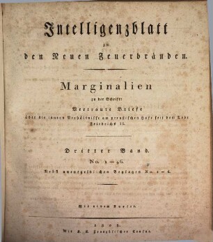 Neue Feuerbrände zum Brennen und Leuchten. Intelligenzblatt zu den Neuen Feuerbränden : Marginalien zu der Schrift Vertraute Briefe über die innern Verhältnisse am Preußischen Hofe seit dem Tode Friedrichs II.. 3. 1808