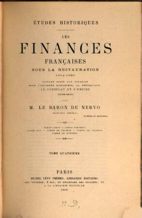 Etudes historiques : Les Finances françaises sous la restauration 1814 - 1830 ; faisant suite aux finances sous l'ancienne Monarchies, la République, le Consulat et l'Empire 1180 - 1814. 4