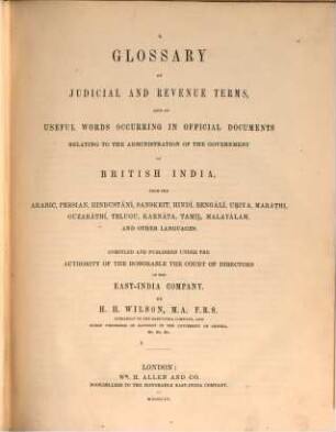 Glossary of judicial and revenue terms, and of useful words occurring in official documents relating to the administration of the government of British India : from the Arabic, Persian, Hindustání, Sanskrit, Hindí, Bengálí, Uriya, Maráthi, Guzaráthí, Telugu, Karnáta, Tamil, Malayálam, and other languages