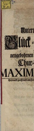 Unterthänigster Glück-Wunsch, Zu dem neugebohrnen Durchleuchtigsten Chur-Printzen Maximilianum