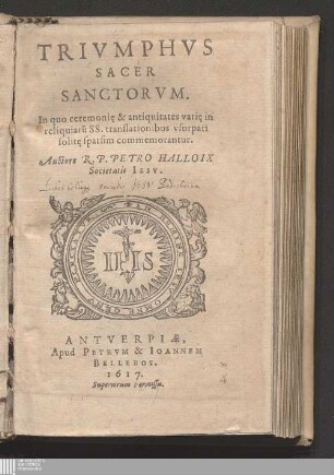 Trivmphvs Sacer Sanctorvm : In quo ceremoni[a]e & antiquitates vari[a]e in reliquiaru[m] SS. translationibus vsurpari solit[a]e sparsim commemorantur